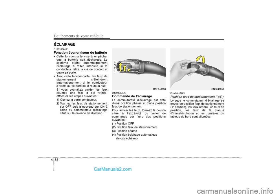 Hyundai Sonata Équipements de votre véhicule
58
4
D190100ANF Fonction économiseur de batterie
Cette fonctionnalité vise à empêcher
que la batterie soit déchargée. Le système éteint automatiquement
l’éc Hyundai Sonata Équipements de votre véhicule
58
4
D190100ANF Fonction économiseur de batterie
Cette fonctionnalité vise à empêcher
que la batterie soit déchargée. Le système éteint automatiquement
l’éc