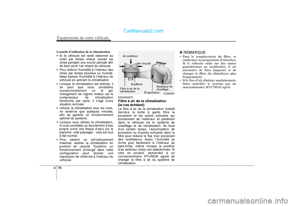 Hyundai Sonata Équipements de votre véhicule
78
4
Conseils d’utilisation de la climatisation
Si le véhicule est resté stationné au
soleil par temps chaud, ouvrez les
vitres pendant une courte période afi Hyundai Sonata Équipements de votre véhicule
78
4
Conseils d’utilisation de la climatisation
Si le véhicule est resté stationné au
soleil par temps chaud, ouvrez les
vitres pendant une courte période afi