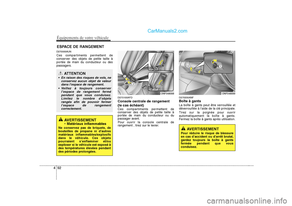 Hyundai Sonata Équipements de votre véhicule
92
4
D270000AUN
Ces compartiments permettent de
conserver des objets de petite taille à
portée de main du conducteur ou des
passagers.
D270100AFD
Console centrale Hyundai Sonata Équipements de votre véhicule
92
4
D270000AUN
Ces compartiments permettent de
conserver des objets de petite taille à
portée de main du conducteur ou des
passagers.
D270100AFD
Console centrale