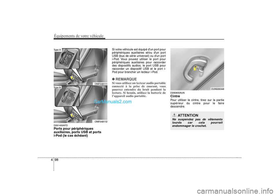Hyundai Sonata Équipements de votre véhicule
98
4
D281400AFD
Ports pour périphériques
auxiliaires, ports USB et ports
i-Pod (le cas échéant) Si votre véhicule est équipé dun port pour
périphériques au Hyundai Sonata Équipements de votre véhicule
98
4
D281400AFD
Ports pour périphériques
auxiliaires, ports USB et ports
i-Pod (le cas échéant) Si votre véhicule est équipé dun port pour
périphériques au