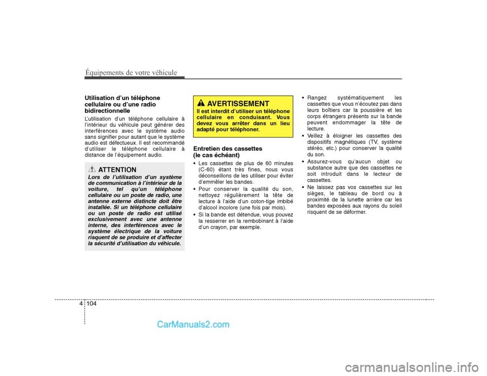Hyundai Sonata Équipements de votre véhicule
104
4
Utilisation d’un téléphone cellulaire ou d’une radiobidirectionnelle
L’utilisation d’un téléphone cellulaire Ã
l’intérieur du véhicule peut gé Hyundai Sonata Équipements de votre véhicule
104
4
Utilisation d’un téléphone cellulaire ou d’une radiobidirectionnelle
L’utilisation d’un téléphone cellulaire Ã
l’intérieur du véhicule peut gé