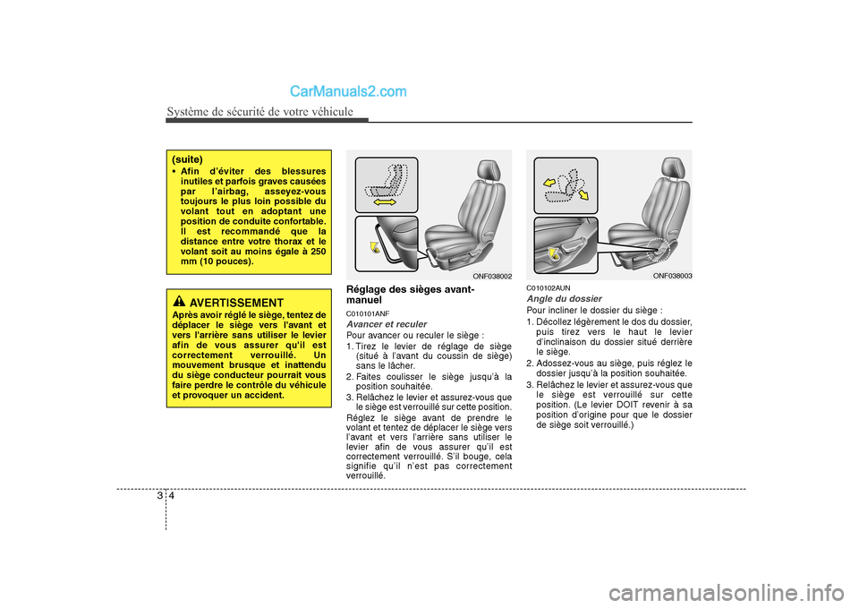 Hyundai Sonata Système de sécurité de votre véhicule
4
3
Réglage des sièges avant-
manuel C010101ANF
Avancer et reculer
Pour avancer ou reculer le siège :
1. Tirez le levier de réglage de siège
(situé à Hyundai Sonata Système de sécurité de votre véhicule
4
3
Réglage des sièges avant-
manuel C010101ANF
Avancer et reculer
Pour avancer ou reculer le siège :
1. Tirez le levier de réglage de siège
(situé à