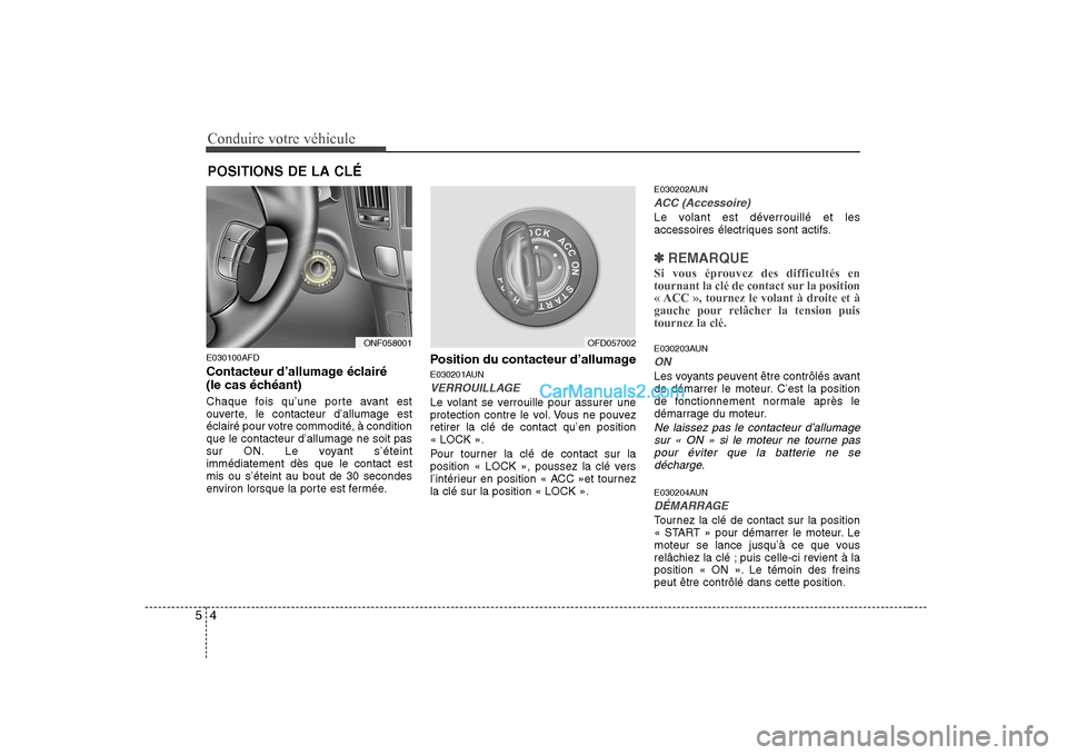 Hyundai Sonata Conduire votre véhicule
4
5
E030100AFD
Contacteur d’allumage éclairé
(le cas échéant)
Chaque fois qu’une porte avant est
ouverte, le contacteur d’allumage est
éclairé pour votre commo Hyundai Sonata Conduire votre véhicule
4
5
E030100AFD
Contacteur d’allumage éclairé
(le cas échéant)
Chaque fois qu’une porte avant est
ouverte, le contacteur d’allumage est
éclairé pour votre commo