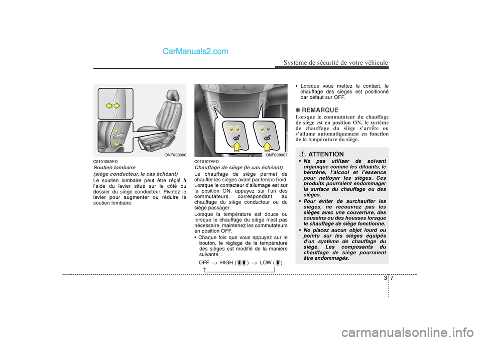 Hyundai Sonata 2008  Manuel du propriétaire (in French) 37
Système de sécurité de votre véhicule 
C010105AFD
Soutien lombaire(siège conducteur, le cas échéant)
Le soutien lombaire peut être réglé à 
l’aide du levier situé sur le côté du
dos