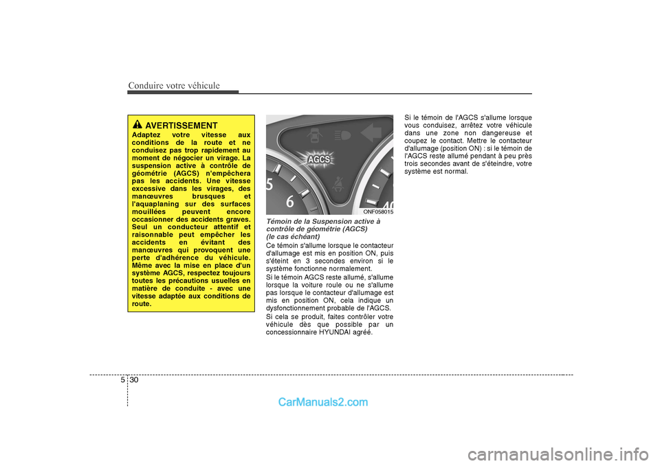 Hyundai Sonata Conduire votre véhicule
30
5
Témoin de la Suspension active Ã
contrôle de géométrie (AGCS)(le cas échéant)
Ce témoin sallume lorsque le contacteur dallumage est mis en position ON, puis
sà Hyundai Sonata Conduire votre véhicule
30
5
Témoin de la Suspension active Ã
contrôle de géométrie (AGCS)(le cas échéant)
Ce témoin sallume lorsque le contacteur dallumage est mis en position ON, puis
sÃ
