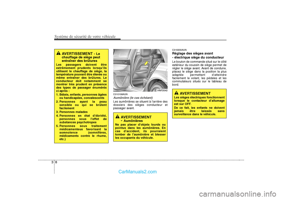 Hyundai Sonata Système de sécurité de votre véhicule
8
3
C010108AUN
Aumônière (le cas échéant)
Les aumônières se situent à l’arrière des dossiers des sièges conducteur et
passager avant. C010200AUN
R Hyundai Sonata Système de sécurité de votre véhicule
8
3
C010108AUN
Aumônière (le cas échéant)
Les aumônières se situent à l’arrière des dossiers des sièges conducteur et
passager avant. C010200AUN
R