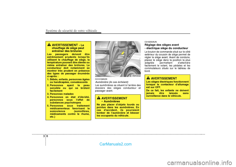 Hyundai Sonata 2008  Manuel du propriétaire (in French) Système de sécurité de votre véhicule
8
3
C010108AUN
Aumônière (le cas échéant)
Les aumônières se situent à l’arrière des dossiers des sièges conducteur et
passager avant. C010200AUN 
R