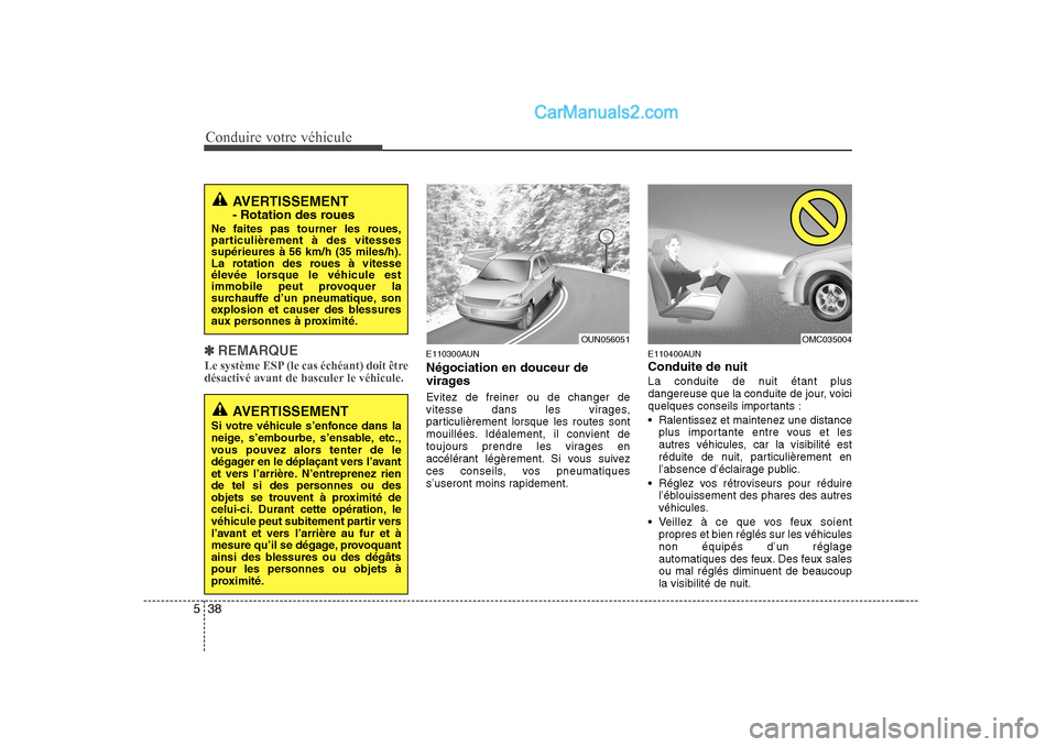 Hyundai Sonata Conduire votre véhicule
38
5
✽✽
REMARQUE
Le système ESP (le cas échéant) doit être
désactivé avant de basculer le véhicule.E110300AUN Négociation en douceur de
virages Evitez de freiner Hyundai Sonata Conduire votre véhicule
38
5
✽✽
REMARQUE
Le système ESP (le cas échéant) doit être
désactivé avant de basculer le véhicule.E110300AUN Négociation en douceur de
virages Evitez de freiner