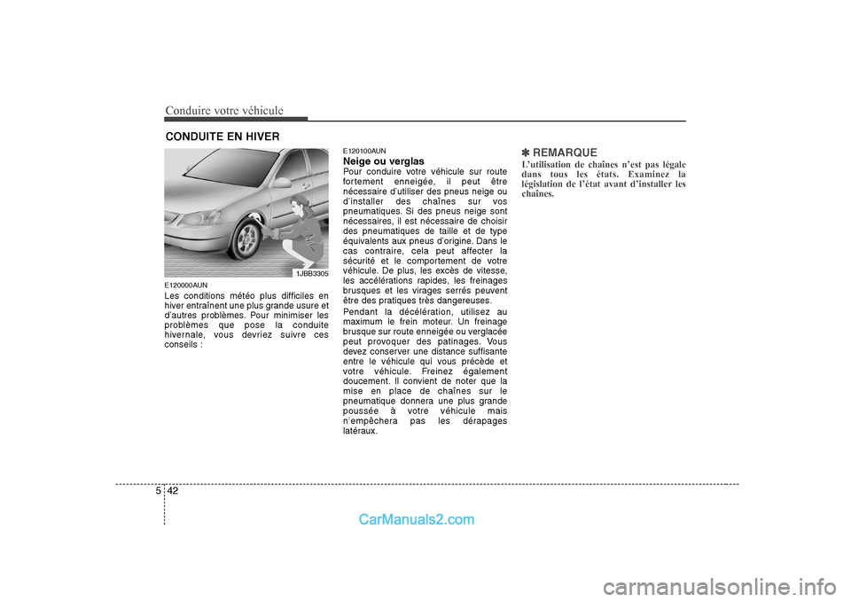Hyundai Sonata Conduire votre véhicule
42
5
E120000AUN Les conditions météo plus difficiles en
hiver entraînent une plus grande usure et
d’autres problèmes. Pour minimiser les
problèmes que pose la conduite Hyundai Sonata Conduire votre véhicule
42
5
E120000AUN Les conditions météo plus difficiles en
hiver entraînent une plus grande usure et
d’autres problèmes. Pour minimiser les
problèmes que pose la conduite