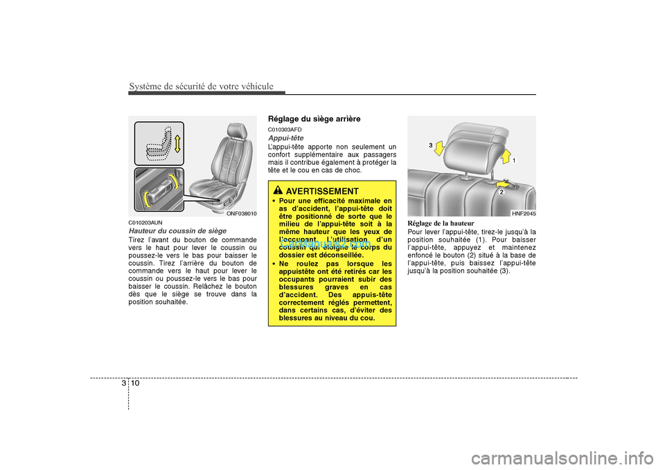 Hyundai Sonata 2008  Manuel du propriétaire (in French) Système de sécurité de votre véhicule
10
3
C010203AUN
Hauteur du coussin de siège
Tirez l’avant du bouton de commande 
vers le haut pour lever le coussin ou
poussez-le vers le bas pour baisser 