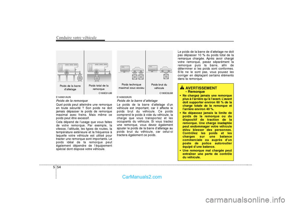 Hyundai Sonata Conduire votre véhicule
54
5
E140601AUN
Poids de la remorque
Quel poids peut atteindre une remorque
en toute sécurité ? Son poids ne doitjamais dépasser le poids de remorque
maximal avec freins. Hyundai Sonata Conduire votre véhicule
54
5
E140601AUN
Poids de la remorque
Quel poids peut atteindre une remorque
en toute sécurité ? Son poids ne doitjamais dépasser le poids de remorque
maximal avec freins.