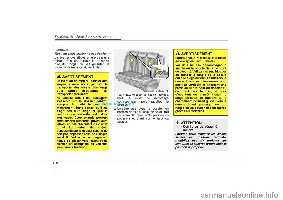 Hyundai Sonata 2008  Manuel du propriétaire (in French) Système de sécurité de votre véhicule
12
3
C010307ANF
Repli du siège arrière (le cas échéant)
Le dossier des sièges arrière peut être 
rabattu afin de faciliter le transportd’objets longs