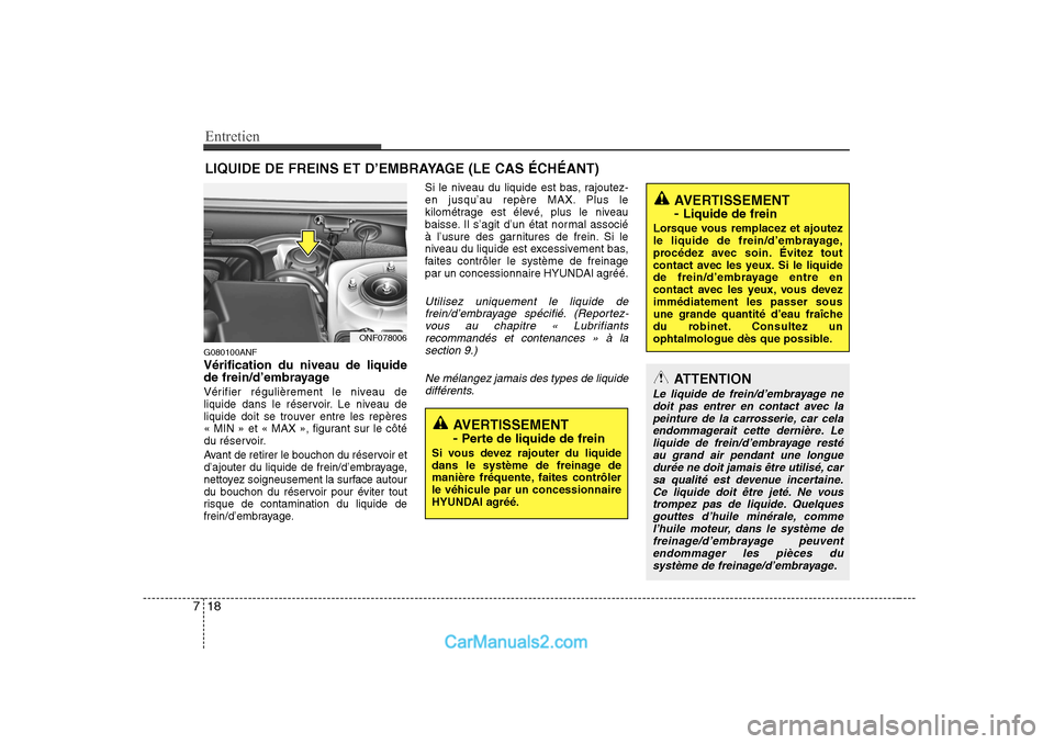 Hyundai Sonata Entretien
18
7
LIQUIDE DE FREINS ET D’EMBRAYAGE (LE CAS ÉCHÉANT)
G080100ANF Vérification du niveau de liquide
de frein/d’embrayage
Vérifier régulièrement le niveau de
liquide dans le rés Hyundai Sonata Entretien
18
7
LIQUIDE DE FREINS ET D’EMBRAYAGE (LE CAS ÉCHÉANT)
G080100ANF Vérification du niveau de liquide
de frein/d’embrayage
Vérifier régulièrement le niveau de
liquide dans le rés