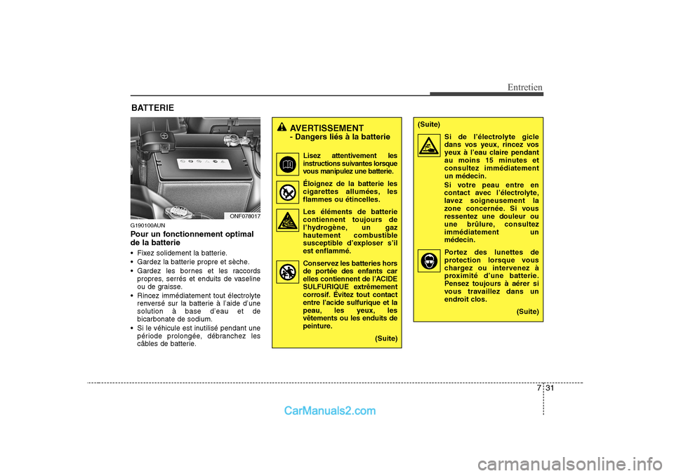 Hyundai Sonata 731
Entretien
BATTERIE
G190100AUN
Pour un fonctionnement optimal de la batterie
Fixez solidement la batterie.
Gardez la batterie propre et sèche.
Gardez les bornes et les raccordspropres, se Hyundai Sonata 731
Entretien
BATTERIE
G190100AUN
Pour un fonctionnement optimal de la batterie
Fixez solidement la batterie.
Gardez la batterie propre et sèche.
Gardez les bornes et les raccordspropres, se