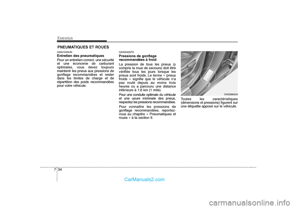 Hyundai Sonata Entretien
34
7
PNEUMATIQUES ET ROUES
G200100AUN Entretien des pneumatiques 
Pour un entretien correct, une sécurité 
et une économie de carburant
optimales, vous devez toujoursmaintenir les pneus a