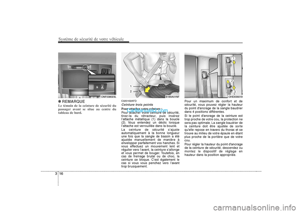 Hyundai Sonata Système de sécurité de votre véhicule
16
3
✽✽
REMARQUE
Le témoin de la ceinture de sécurité du
passager avant se situe au centre dutableau de bord.C020102AFD
Ceinture trois points
Pour at Hyundai Sonata Système de sécurité de votre véhicule
16
3
✽✽
REMARQUE
Le témoin de la ceinture de sécurité du
passager avant se situe au centre dutableau de bord.C020102AFD
Ceinture trois points
Pour at