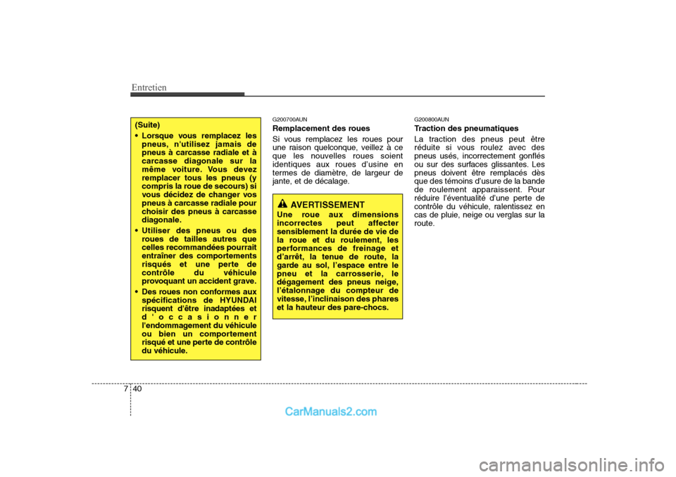 Hyundai Sonata Entretien
40
7
G200700AUN 
Remplacement des roues 
Si vous remplacez les roues pour 
une raison quelconque, veillez à ce
que les nouvelles roues soientidentiques aux roues d’usine en
termes de diam