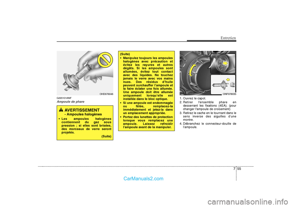 Hyundai Sonata 755
Entretien
G220101ANF
Ampoule de phare1. Ouvrez le capot.
2. Retirer lensemble phare endesserrant les fixations (4EA). (pour changer lampoule de croisement)
3. Retirez le cache en le tournant da Hyundai Sonata 755
Entretien
G220101ANF
Ampoule de phare1. Ouvrez le capot.
2. Retirer lensemble phare endesserrant les fixations (4EA). (pour changer lampoule de croisement)
3. Retirez le cache en le tournant da