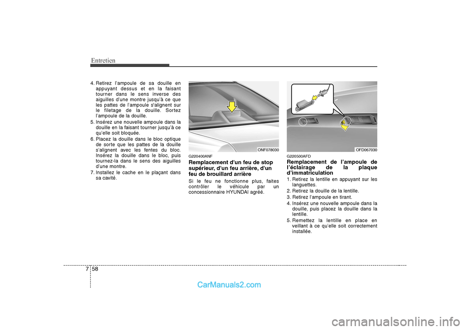 Hyundai Sonata Entretien
58
7
4. Retirez l’ampoule de sa douille en
appuyant dessus et en la faisant
tourner dans le sens inverse desaiguilles d’une montre jusqu’à ce queles pattes de l’ampoule salignent Hyundai Sonata Entretien
58
7
4. Retirez l’ampoule de sa douille en
appuyant dessus et en la faisant
tourner dans le sens inverse desaiguilles d’une montre jusqu’à ce queles pattes de l’ampoule salignent