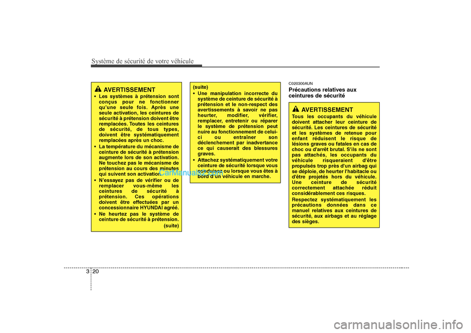Hyundai Sonata Système de sécurité de votre véhicule
20
3
C020300AUN Précautions relatives aux ceintures de sécurité
AVERTISSEMENT
Les systèmes à prétension sont conçus pour ne fonctionner
qu’une seu Hyundai Sonata Système de sécurité de votre véhicule
20
3
C020300AUN Précautions relatives aux ceintures de sécurité
AVERTISSEMENT
Les systèmes à prétension sont conçus pour ne fonctionner
qu’une seu