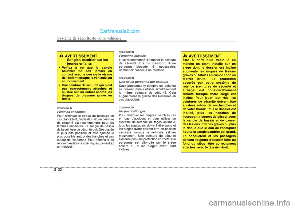 Hyundai Sonata Système de sécurité de votre véhicule
22
3
C020302AUN
Femmes enceintes
Pour diminuer le risque de blessure en cas daccident, lutilisation dune ceinture
de sécurité est recommandée pour les
Hyundai Sonata Système de sécurité de votre véhicule
22
3
C020302AUN
Femmes enceintes
Pour diminuer le risque de blessure en cas daccident, lutilisation dune ceinture
de sécurité est recommandée pour les