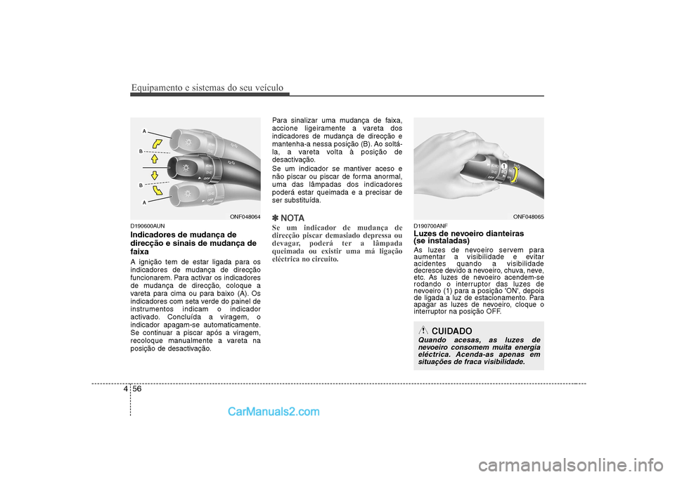 Hyundai Sonata Equipamento e sistemas do seu veículo
56
4
D190600AUN
Indicadores de mudança de
direcção e sinais de mudança defaixa
A ignição tem de estar ligada para os
indicadores de mudança de direcç Hyundai Sonata Equipamento e sistemas do seu veículo
56
4
D190600AUN
Indicadores de mudança de
direcção e sinais de mudança defaixa
A ignição tem de estar ligada para os
indicadores de mudança de direcç