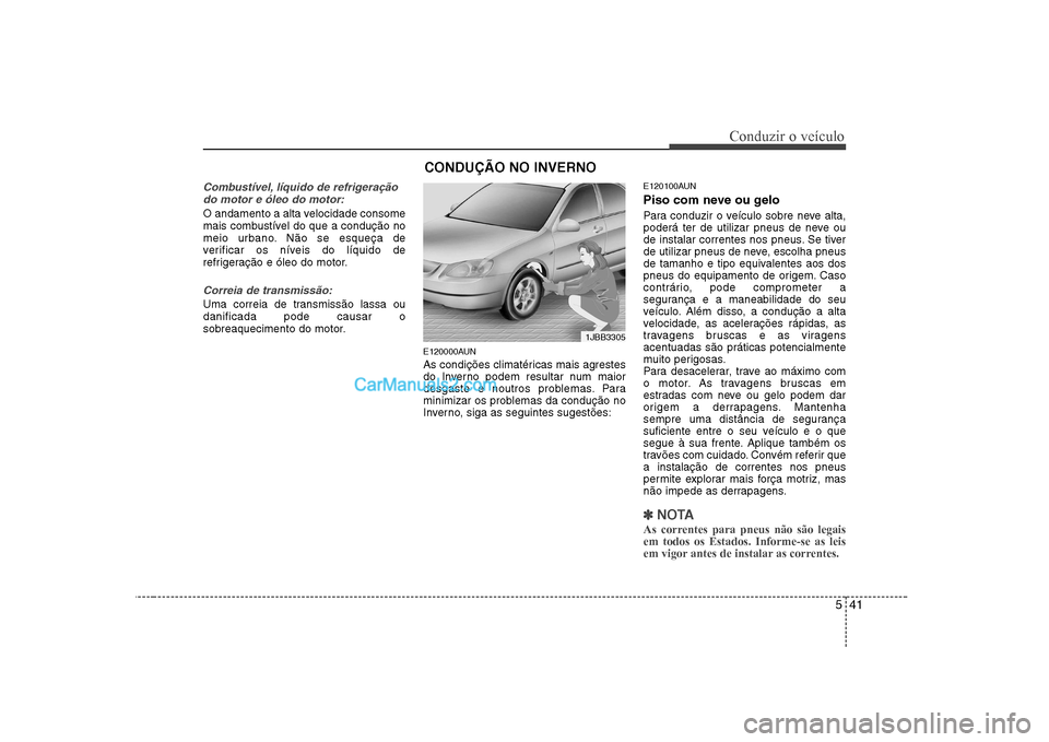 Hyundai Sonata 541
Conduzir o veículo
Combustível, líquido de refrigeraçãodo motor e óleo do motor:
O andamento a alta velocidade consome
mais combustível do que a condução no
meio urbano. Não se esqueça Hyundai Sonata 541
Conduzir o veículo
Combustível, líquido de refrigeraçãodo motor e óleo do motor:
O andamento a alta velocidade consome
mais combustível do que a condução no
meio urbano. Não se esqueça