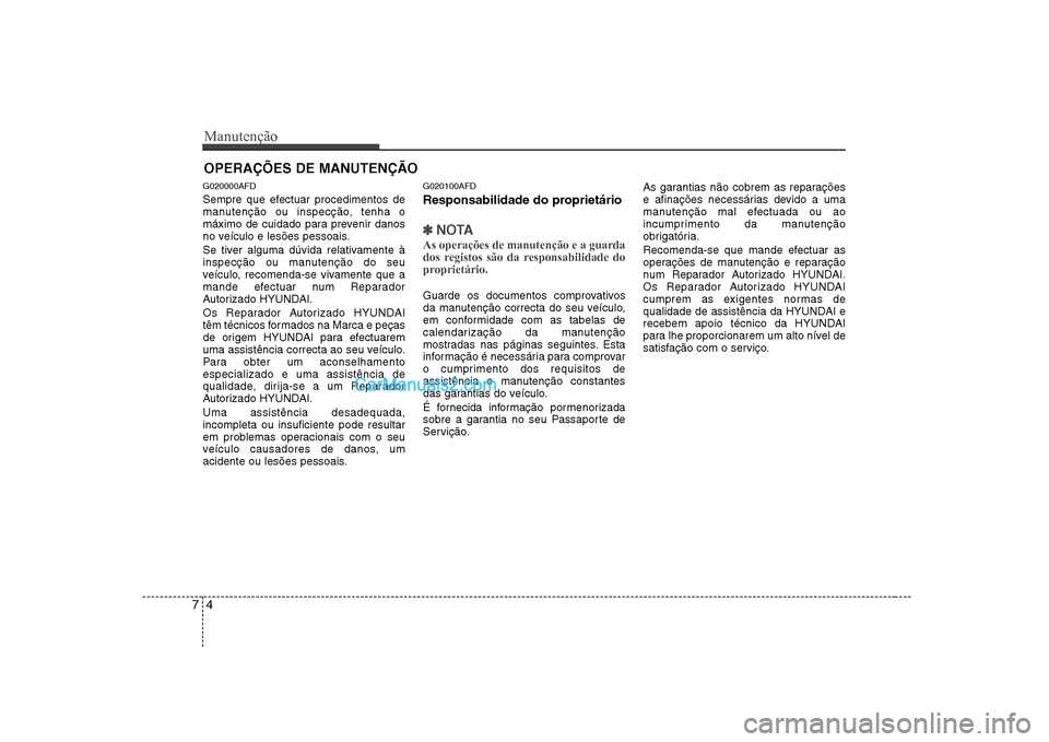 Hyundai Sonata Manutenção
4
7
OPERAÇÕES DE MANUTENÇÃO
G020000AFD
Sempre que efectuar procedimentos de
manutenção ou inspecção, tenha o
máximo de cuidado para prevenir danos
no veículo e lesões pessoai Hyundai Sonata Manutenção
4
7
OPERAÇÕES DE MANUTENÇÃO
G020000AFD
Sempre que efectuar procedimentos de
manutenção ou inspecção, tenha o
máximo de cuidado para prevenir danos
no veículo e lesões pessoai