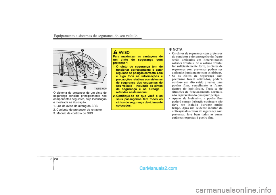 Hyundai Sonata Equipamento e sistemas de segurança do seu veículo
20
3
O sistema do pretensor de um cinto de
segurança consiste principalmente nos
componentes seguintes, cuja localização
é mostrada na ilustra Hyundai Sonata Equipamento e sistemas de segurança do seu veículo
20
3
O sistema do pretensor de um cinto de
segurança consiste principalmente nos
componentes seguintes, cuja localização
é mostrada na ilustra