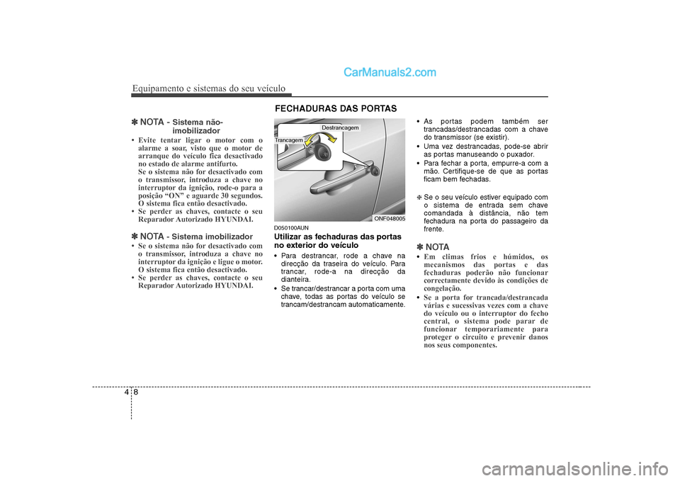 Hyundai Sonata Equipamento e sistemas do seu veículo
8
4
✽✽
NOTA - Sistema não- imobilizador
Hyundai Sonata Equipamento e sistemas do seu veículo
8
4
✽✽
NOTA - Sistema não- imobilizador