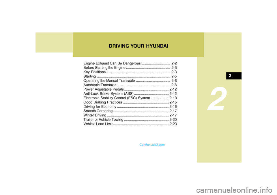 Hyundai Sonata DRIVING YOUR HYUNDAI
2
Engine Exhaust Can Be Dangerous! ............................ 2-2
Before Starting the Engine ............................................ 2-3
Key Positions .................... Hyundai Sonata DRIVING YOUR HYUNDAI
2
Engine Exhaust Can Be Dangerous! ............................ 2-2
Before Starting the Engine ............................................ 2-3
Key Positions ....................