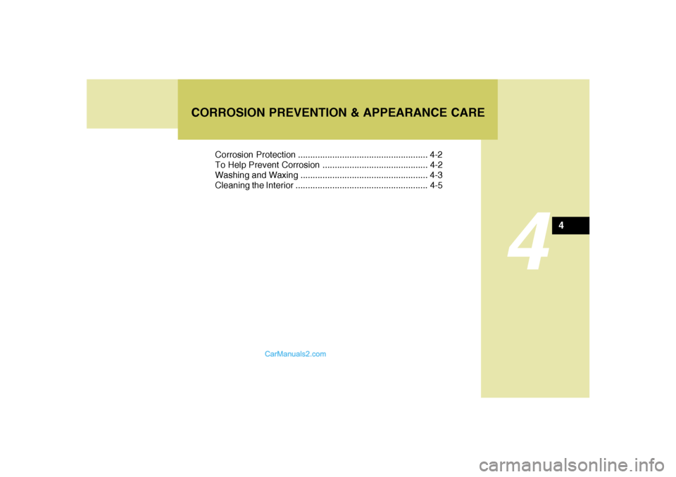Hyundai Sonata 4
Corrosion Protection ..................................................... 4-2
To Help Prevent Corrosion ........................................... 4-2
Washing and Waxing .......................... Hyundai Sonata 4
Corrosion Protection ..................................................... 4-2
To Help Prevent Corrosion ........................................... 4-2
Washing and Waxing ..........................
