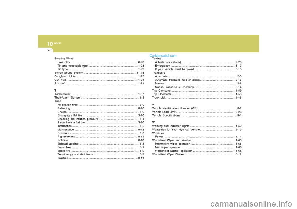 Hyundai Sonata 10
INDEX
6
Steering Wheel
Free-play......................................................................................6-20
Tilt and telescopic type .................................................