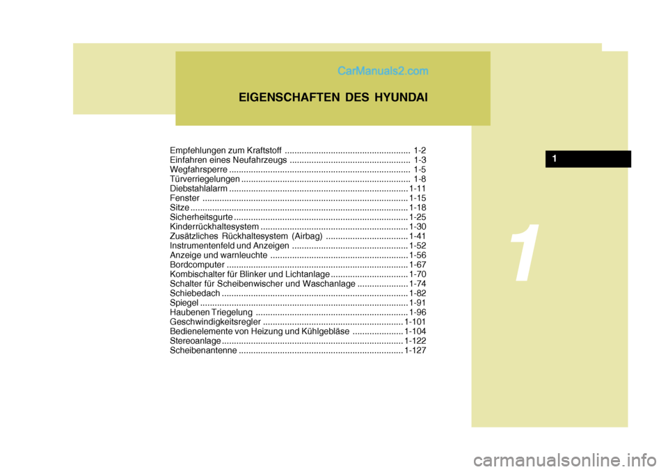Hyundai Sonata 2007  Betriebsanleitung (in German) Empfehlungen zum Kraftstoff .................................................... 1-2 
Einfahren eines Neufahrzeugs .................................................. 1-3
Wegfahrsperre ................