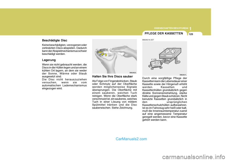 Hyundai Sonata 2007 Betriebsanleitung (in German) 1
EIGENSCHAFTEN DES HYUNDAI
125
Beschädigte Disc Keine beschädigten, verzogenen oder zerkratzten Discs abspielen. Dadurch kann der Abspielmechanismus schwerbeschädigt werden. Lagerung Wenn sie nich Hyundai Sonata 2007 Betriebsanleitung (in German) 1
EIGENSCHAFTEN DES HYUNDAI
125
Beschädigte Disc Keine beschädigten, verzogenen oder zerkratzten Discs abspielen. Dadurch kann der Abspielmechanismus schwerbeschädigt werden. Lagerung Wenn sie nich