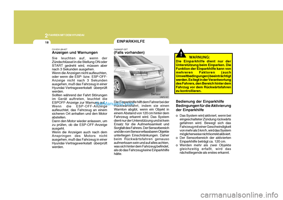 Hyundai Sonata 2007 Betriebsanleitung (in German) 2FAHREN MIT DEM HYUNDAI
18
Die Einparkhilfe hilft dem Fahrer bei der Rückwärtsfahrt, indem sie einenWarnton abgibt, wenn ein Objekt in einem Abstand von 120 cm hinter dem Fahrzeug erkannt wird. Das Hyundai Sonata 2007 Betriebsanleitung (in German) 2FAHREN MIT DEM HYUNDAI
18
Die Einparkhilfe hilft dem Fahrer bei der Rückwärtsfahrt, indem sie einenWarnton abgibt, wenn ein Objekt in einem Abstand von 120 cm hinter dem Fahrzeug erkannt wird. Das