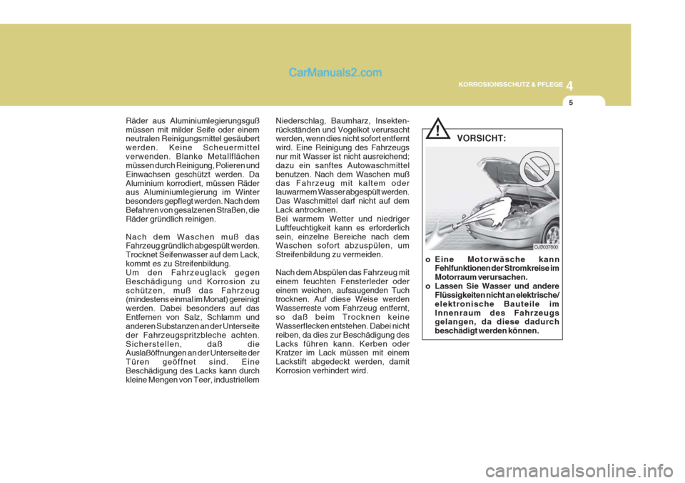Hyundai Sonata 2007 Betriebsanleitung (in German) 4
KORROSIONSSCHUTZ & PFLEGE
5
Räder aus Aluminiumlegierungsguß müssen mit milder Seife oder einem neutralen Reinigungsmittel gesäubert werden. Keine Scheuermittelverwenden. Blanke Metallflächenmà Hyundai Sonata 2007 Betriebsanleitung (in German) 4
KORROSIONSSCHUTZ & PFLEGE
5
Räder aus Aluminiumlegierungsguß müssen mit milder Seife oder einem neutralen Reinigungsmittel gesäubert werden. Keine Scheuermittelverwenden. Blanke MetallflächenmÃ