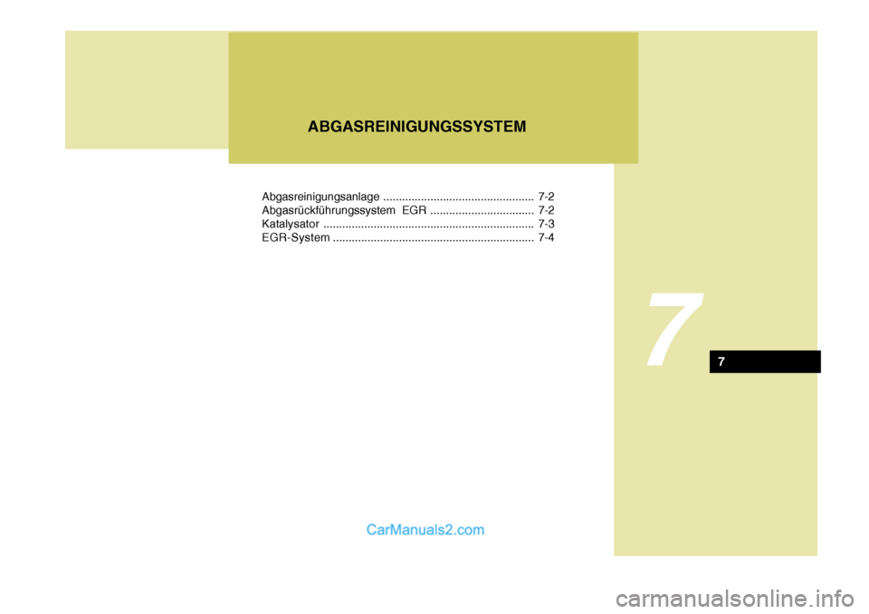 Hyundai Sonata Abgasreinigungsanlage................................................ 7-2
Abgasrückführungssystem EGR ................................. 7-2 Katalysator .............................................. Hyundai Sonata Abgasreinigungsanlage................................................ 7-2
Abgasrückführungssystem EGR ................................. 7-2 Katalysator ..............................................