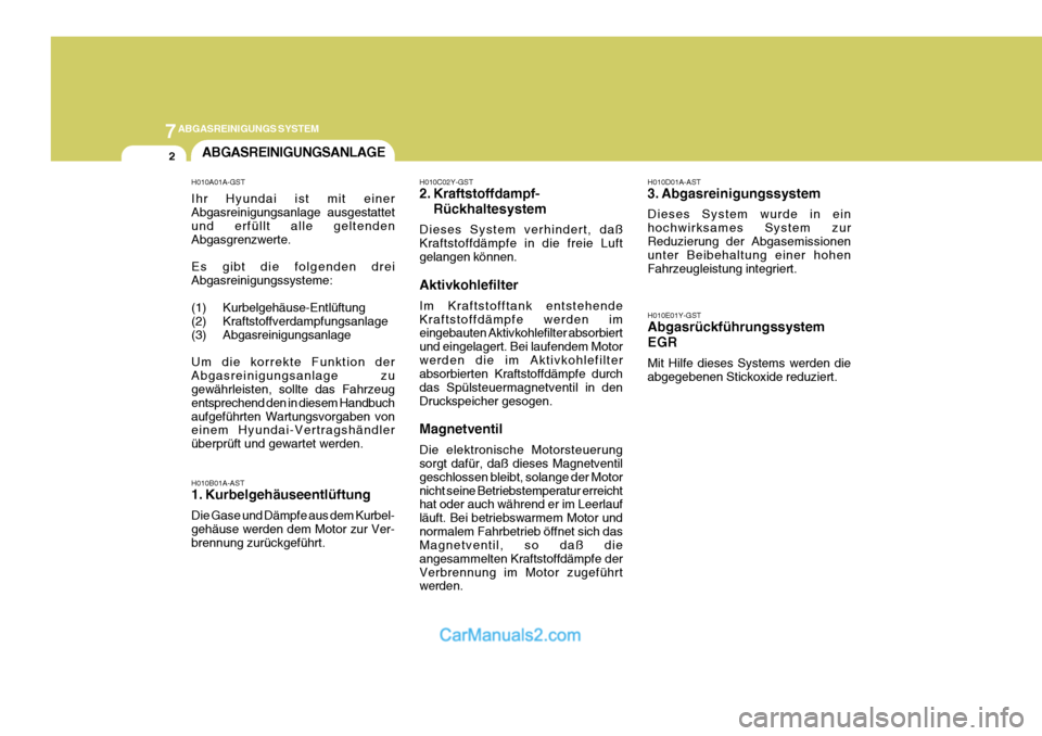 Hyundai Sonata 7ABGASREINIGUNGS SYSTEM
2ABGASREINIGUNGSANLAGE
H010A01A-GST Ihr Hyundai ist mit einer Abgasreinigungsanlage ausgestattet und erfüllt alle geltenden Abgasgrenzwerte. Es gibt die folgenden drei Abgasre Hyundai Sonata 7ABGASREINIGUNGS SYSTEM
2ABGASREINIGUNGSANLAGE
H010A01A-GST Ihr Hyundai ist mit einer Abgasreinigungsanlage ausgestattet und erfüllt alle geltenden Abgasgrenzwerte. Es gibt die folgenden drei Abgasre