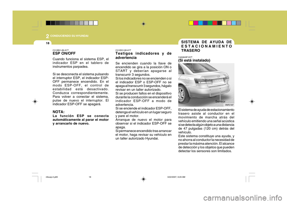 Hyundai Sonata 2
18
CONDUCIENDO SU HYUNDAI
C310D01JM-AYT Testigos indicadores y de advertencia Se encienden cuando la llave de encendido se gira a la posición ON oSTART y deberían apagarse al transcurrir 3 segund Hyundai Sonata 2
18
CONDUCIENDO SU HYUNDAI
C310D01JM-AYT Testigos indicadores y de advertencia Se encienden cuando la llave de encendido se gira a la posición ON oSTART y deberían apagarse al transcurrir 3 segund