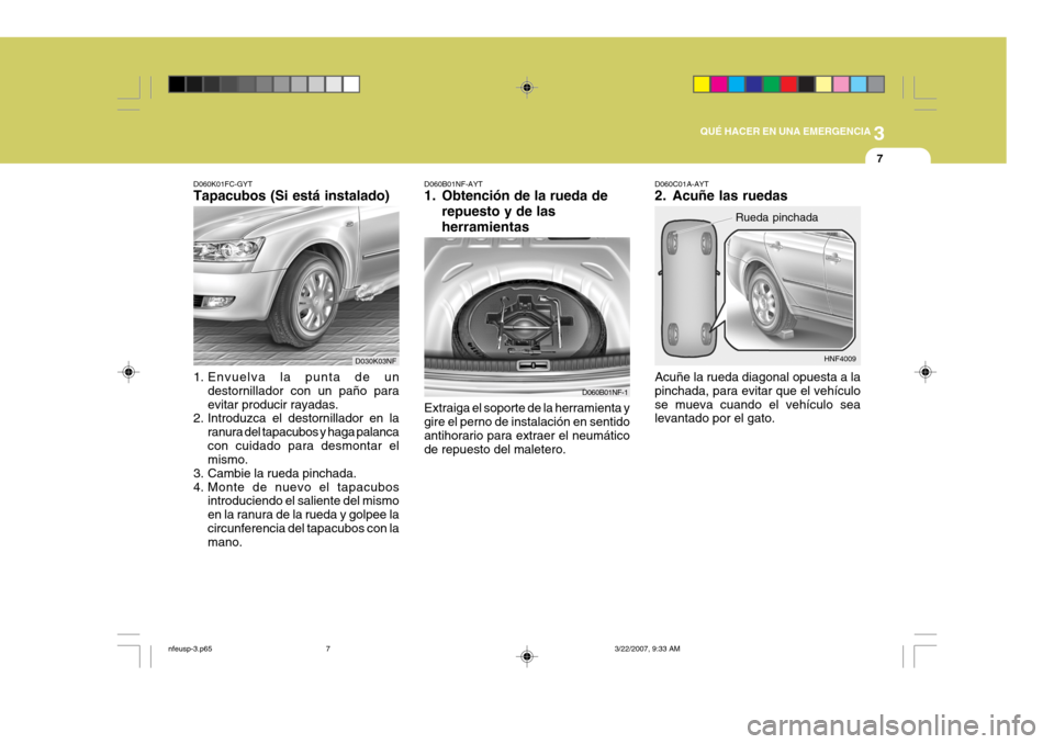 Hyundai Sonata 3
QUÉ HACER EN UNA EMERGENCIA
7
Extraiga el soporte de la herramienta y gire el perno de instalación en sentidoantihorario para extraer el neumático de repuesto del maletero.
D060B01NF-AYT
1. Obte Hyundai Sonata 3
QUÉ HACER EN UNA EMERGENCIA
7
Extraiga el soporte de la herramienta y gire el perno de instalación en sentidoantihorario para extraer el neumático de repuesto del maletero.
D060B01NF-AYT
1. Obte