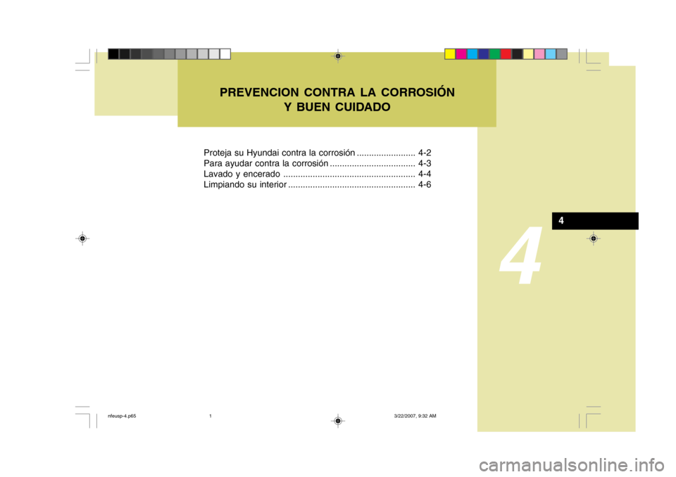 Hyundai Sonata 4
Proteja su Hyundai contra la corrosión ........................ 4-2
Para ayudar contra la corrosión ................................... 4-3
Lavado y encerado ..................................... Hyundai Sonata 4
Proteja su Hyundai contra la corrosión ........................ 4-2
Para ayudar contra la corrosión ................................... 4-3
Lavado y encerado .....................................