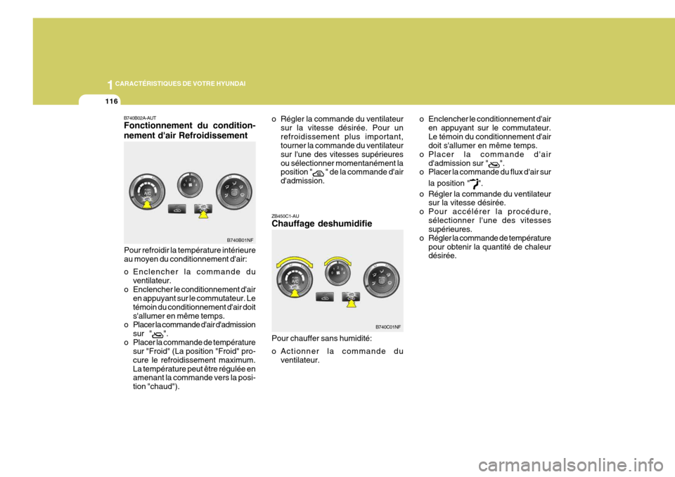 Hyundai Sonata 1CARACTÉRISTIQUES DE VOTRE HYUNDAI
116
B740C01NF
ZB450C1-AU Chauffage deshumidifie Pour chauffer sans humidité:
o Actionner la commande du
ventilateur.
B740B01NF o Régler la commande du ventilateu Hyundai Sonata 1CARACTÉRISTIQUES DE VOTRE HYUNDAI
116
B740C01NF
ZB450C1-AU Chauffage deshumidifie Pour chauffer sans humidité:
o Actionner la commande du
ventilateur.
B740B01NF o Régler la commande du ventilateu