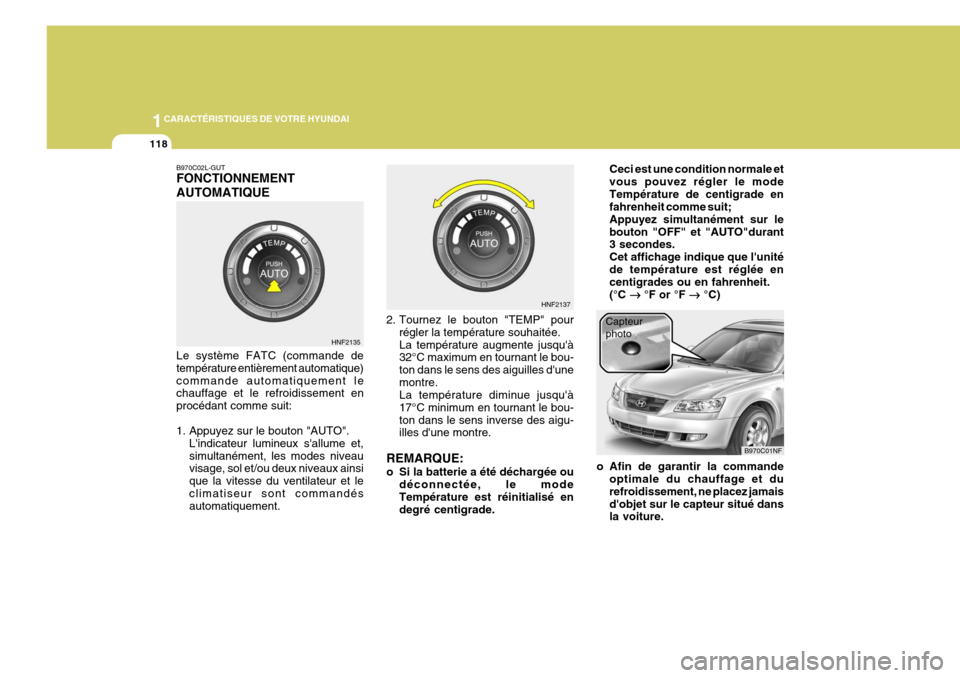 Hyundai Sonata 2007  Manuel du propriétaire (in French) 1CARACTÉRISTIQUES DE VOTRE HYUNDAI
118
B970C02L-GUT FONCTIONNEMENT AUTOMATIQUE Le système FATC (commande de température entièrement automatique)commande automatiquement le chauffage et le refroidi