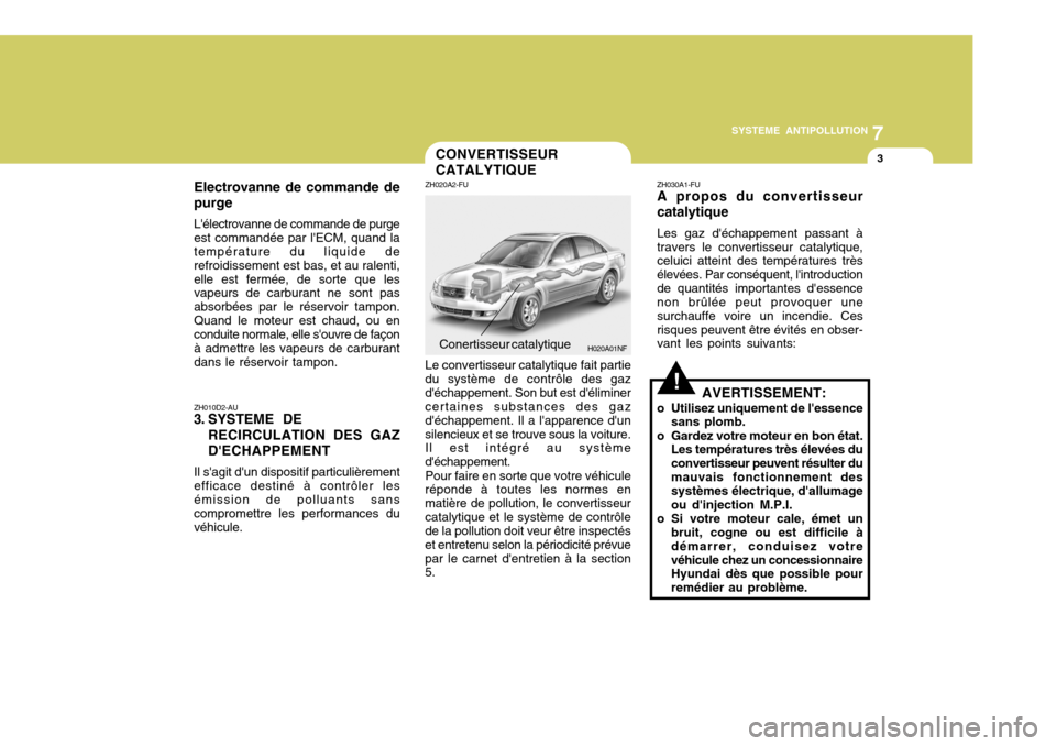 Hyundai Sonata 7
SYSTEME ANTIPOLLUTION
3
H020A01NF
ZH010D2-AU
3. SYSTEME DE
RECIRCULATION DES GAZ DECHAPPEMENT
Il sagit dun dispositif particulièrement efficace destiné à contrôler lesémission de polluants Hyundai Sonata 7
SYSTEME ANTIPOLLUTION
3
H020A01NF
ZH010D2-AU
3. SYSTEME DE
RECIRCULATION DES GAZ DECHAPPEMENT
Il sagit dun dispositif particulièrement efficace destiné à contrôler lesémission de polluants