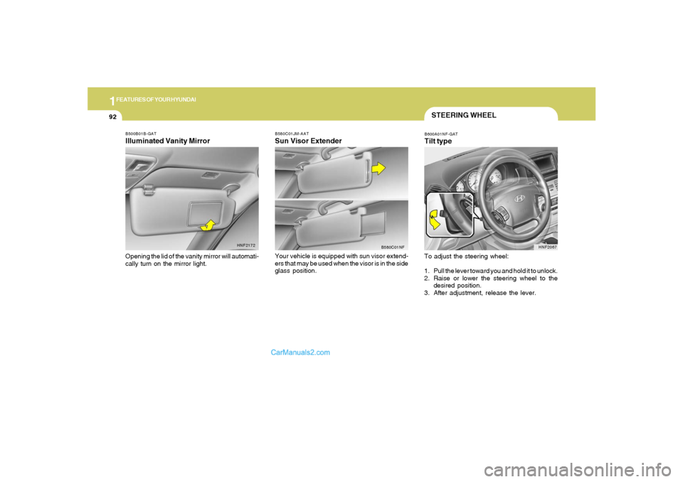 Hyundai Sonata 1FEATURES OF YOUR HYUNDAI92
B500B01B-GATIlluminated Vanity MirrorOpening the lid of the vanity mirror will automati-
cally turn on the mirror light.
HNF2172B580C01JM-AAT
Sun Visor ExtenderYour vehicle Hyundai Sonata 1FEATURES OF YOUR HYUNDAI92
B500B01B-GATIlluminated Vanity MirrorOpening the lid of the vanity mirror will automati-
cally turn on the mirror light.
HNF2172B580C01JM-AAT
Sun Visor ExtenderYour vehicle