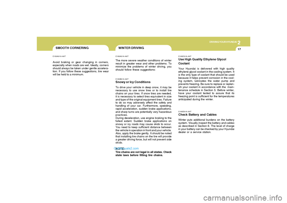 Hyundai Sonata 2006 Owners Manual 2
DRIVING YOUR HYUNDAI
17
SMOOTH CORNERINGC150A01A-AATAvoid braking or gear changing in corners,
especially when roads are wet. Ideally, corners
should always be taken under gentle accelera-
tion. If Hyundai Sonata 2006 Owners Manual 2
DRIVING YOUR HYUNDAI
17
SMOOTH CORNERINGC150A01A-AATAvoid braking or gear changing in corners,
especially when roads are wet. Ideally, corners
should always be taken under gentle accelera-
tion. If