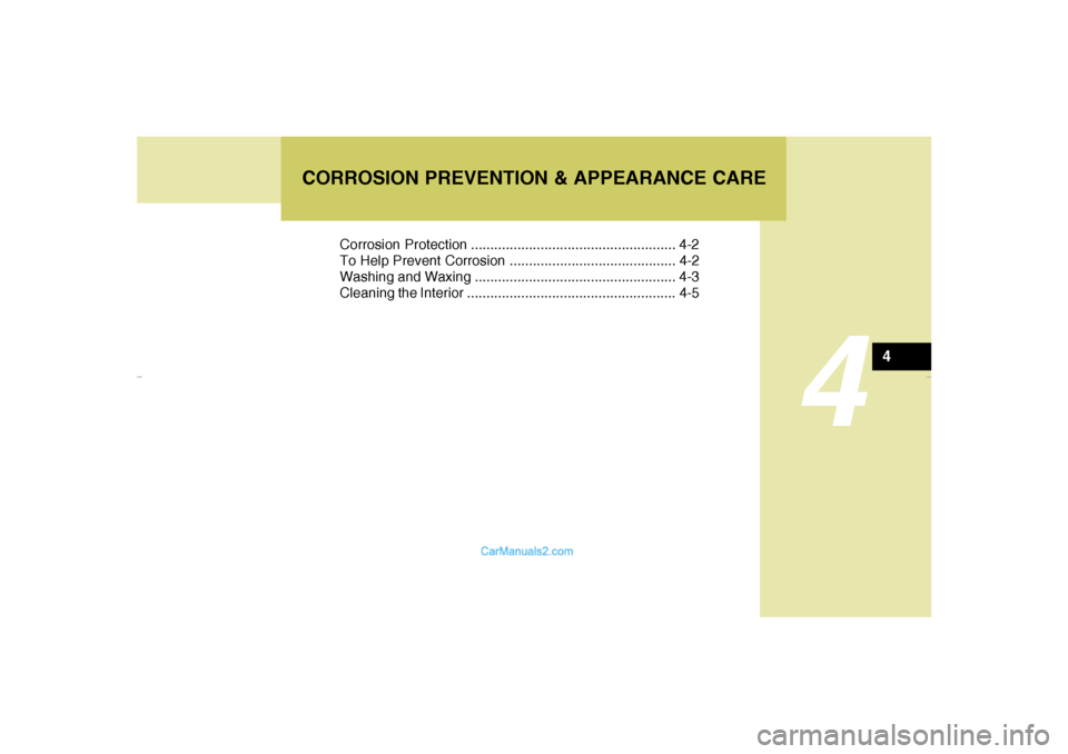 Hyundai Sonata 4
Corrosion Protection ..................................................... 4-2
To Help Prevent Corrosion ........................................... 4-2
Washing and Waxing .......................... Hyundai Sonata 4
Corrosion Protection ..................................................... 4-2
To Help Prevent Corrosion ........................................... 4-2
Washing and Waxing ..........................