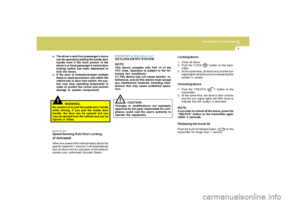 Hyundai Sonata 2006 Owners Manual 1
FEATURES OF YOUR HYUNDAI
7
!
WARNING:
Be careful not to pull the inside door handle
while driving. If you pull the inside door
handle, the door can be opened and you
may be ejected from the vehicle Hyundai Sonata 2006 Owners Manual 1
FEATURES OF YOUR HYUNDAI
7
!
WARNING:
Be careful not to pull the inside door handle
while driving. If you pull the inside door
handle, the door can be opened and you
may be ejected from the vehicle