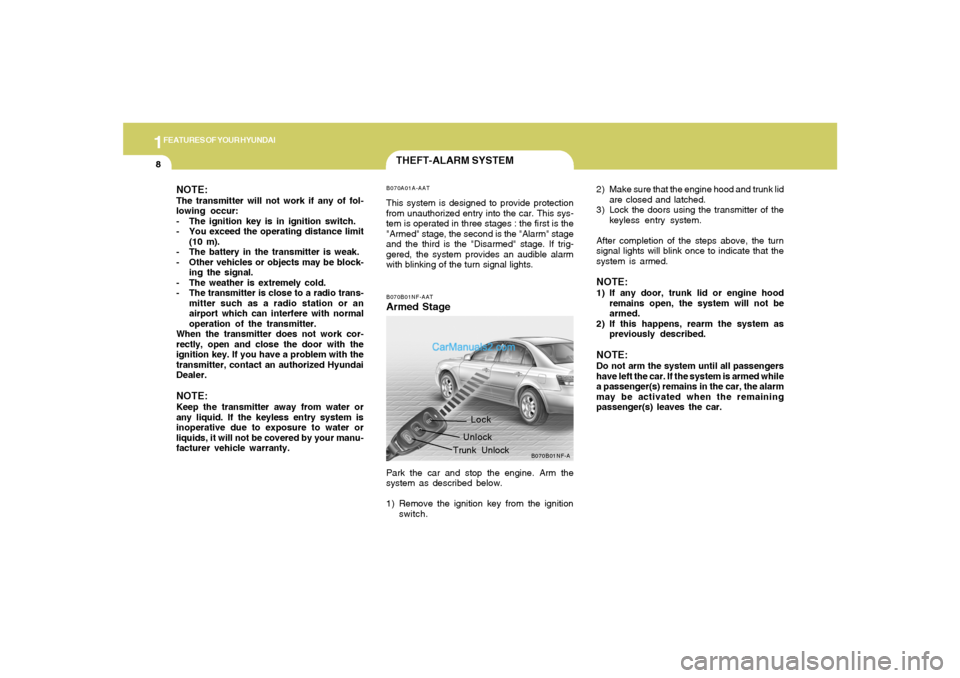 Hyundai Sonata 2006 Owners Manual 1FEATURES OF YOUR HYUNDAI8
2) Make sure that the engine hood and trunk lid
are closed and latched.
3) Lock the doors using the transmitter of the
keyless entry system.
After completion of the steps ab Hyundai Sonata 2006 Owners Manual 1FEATURES OF YOUR HYUNDAI8
2) Make sure that the engine hood and trunk lid
are closed and latched.
3) Lock the doors using the transmitter of the
keyless entry system.
After completion of the steps ab